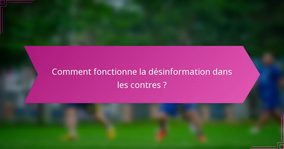 Comment fonctionne la désinformation dans les contres ?