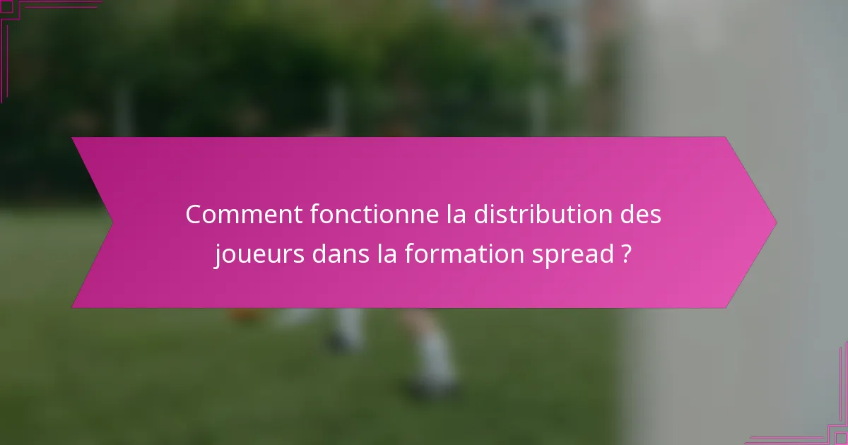 Comment fonctionne la distribution des joueurs dans la formation spread ?