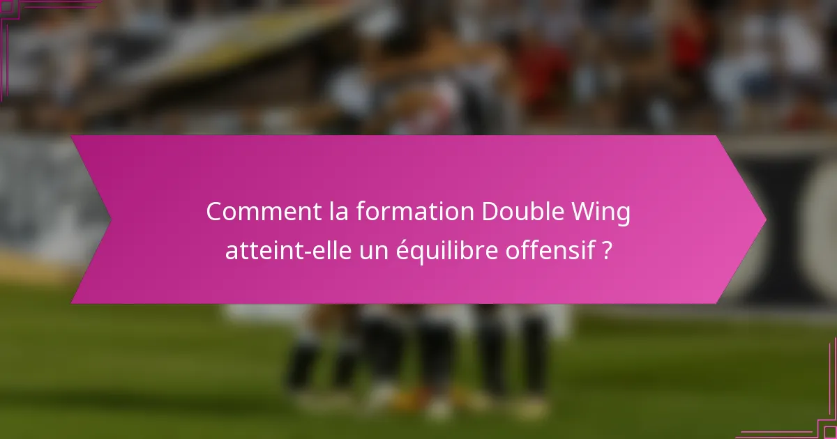 Comment la formation Double Wing atteint-elle un équilibre offensif ?