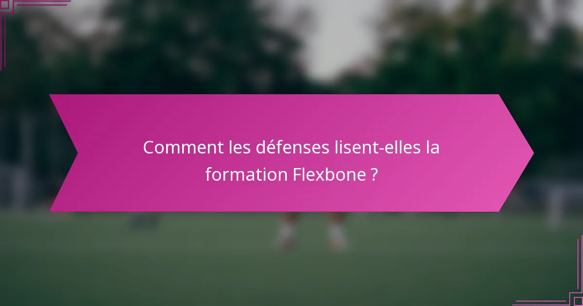 Comment les défenses lisent-elles la formation Flexbone ?