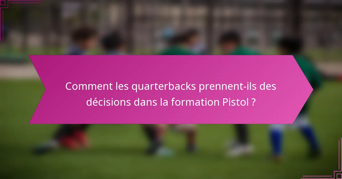 Comment les quarterbacks prennent-ils des décisions dans la formation Pistol ?