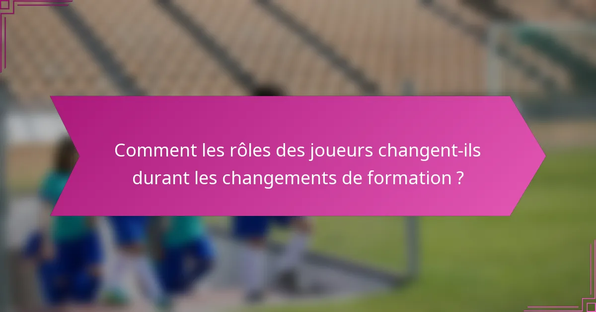 Comment les rôles des joueurs changent-ils durant les changements de formation ?