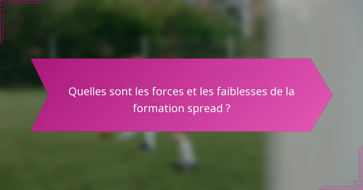 Quelles sont les forces et les faiblesses de la formation spread ?