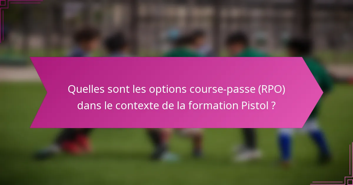 Quelles sont les options course-passe (RPO) dans le contexte de la formation Pistol ?