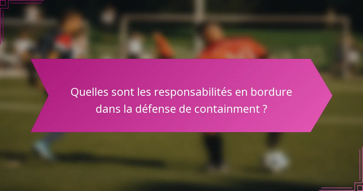 Quelles sont les responsabilités en bordure dans la défense de containment ?