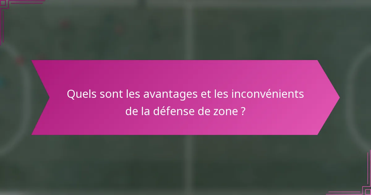Quels sont les avantages et les inconvénients de la défense de zone ?