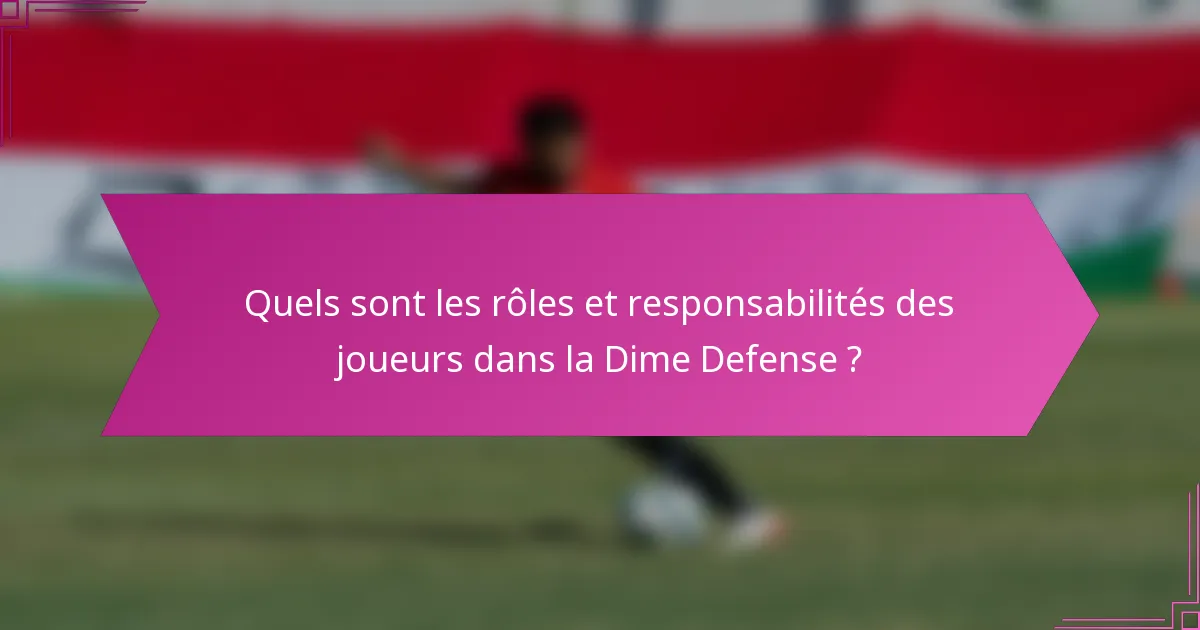 Quels sont les rôles et responsabilités des joueurs dans la Dime Defense ?